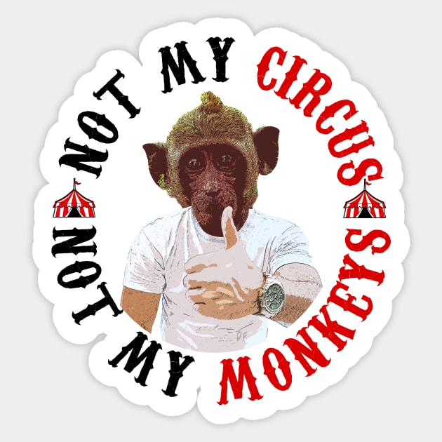 Not my circus Not my monkeys Sticker by HeardUWereDead